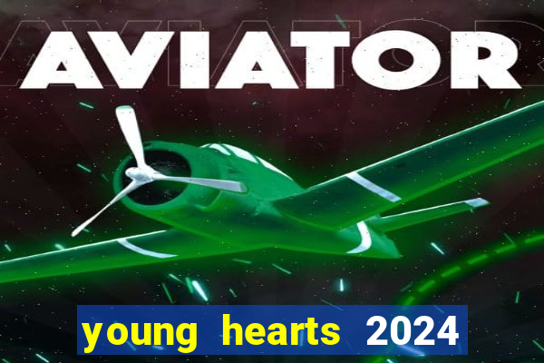 young hearts 2024 onde assistir
